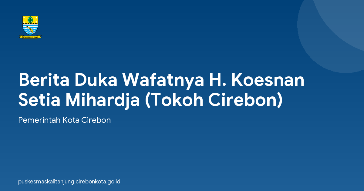 Berita Duka Wafatnya H. Koesnan Setia Mihardja (Tokoh Cirebon)
