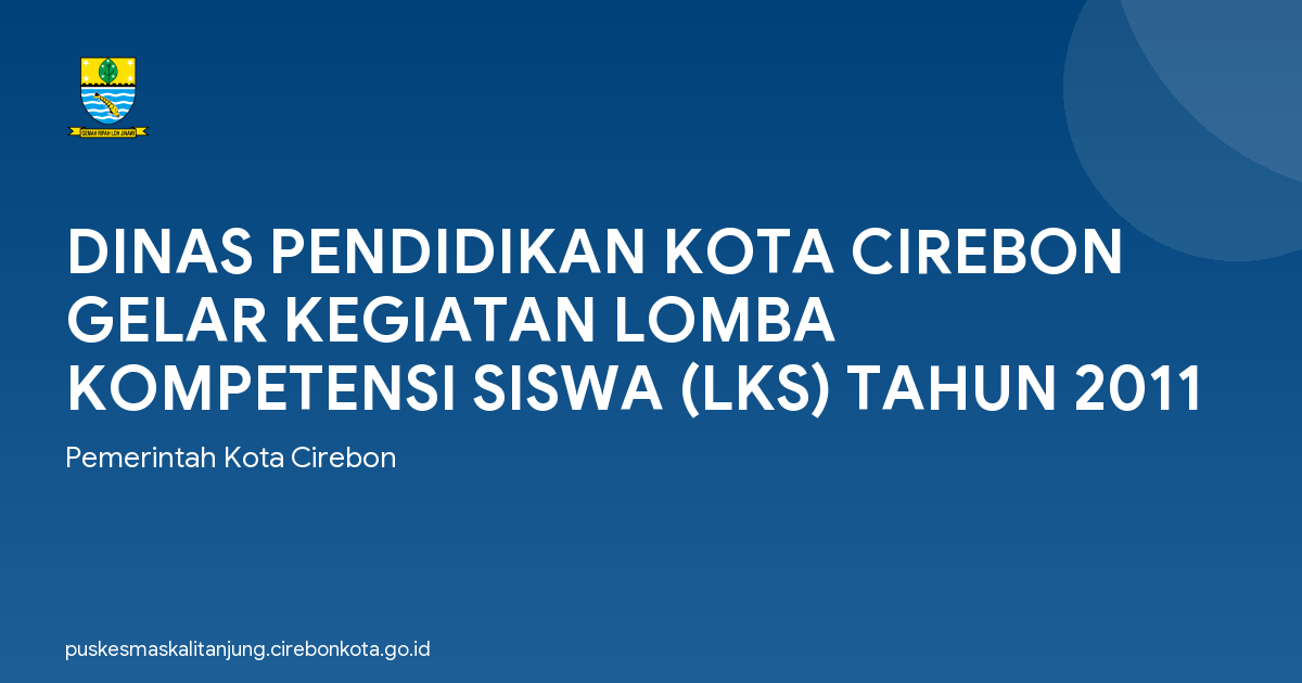 DINAS PENDIDIKAN KOTA CIREBON GELAR KEGIATAN LOMBA KOMPETENSI SISWA (LKS) TAHUN 2011