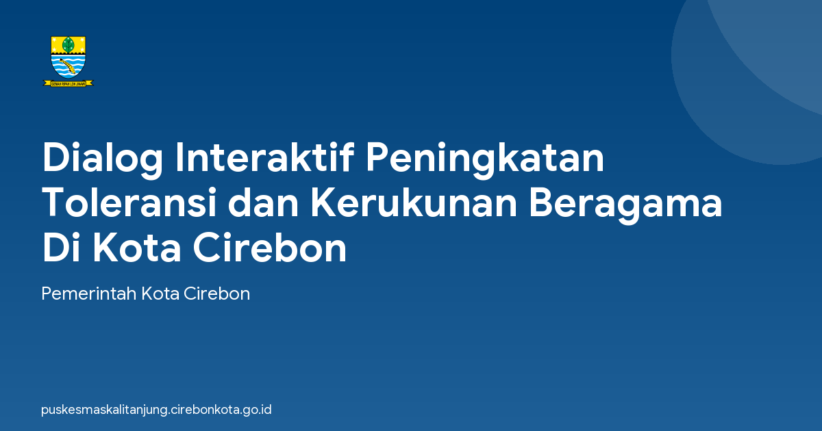 Dialog Interaktif Peningkatan Toleransi dan Kerukunan Beragama Di Kota Cirebon