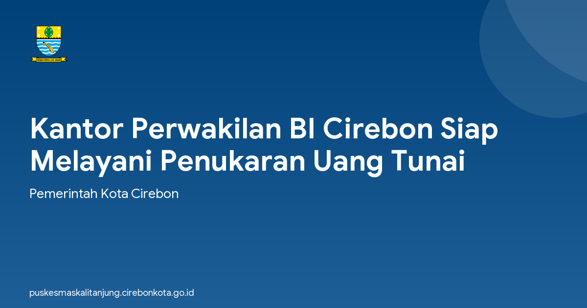Kantor Perwakilan BI Cirebon Siap Melayani Penukaran Uang Tunai
