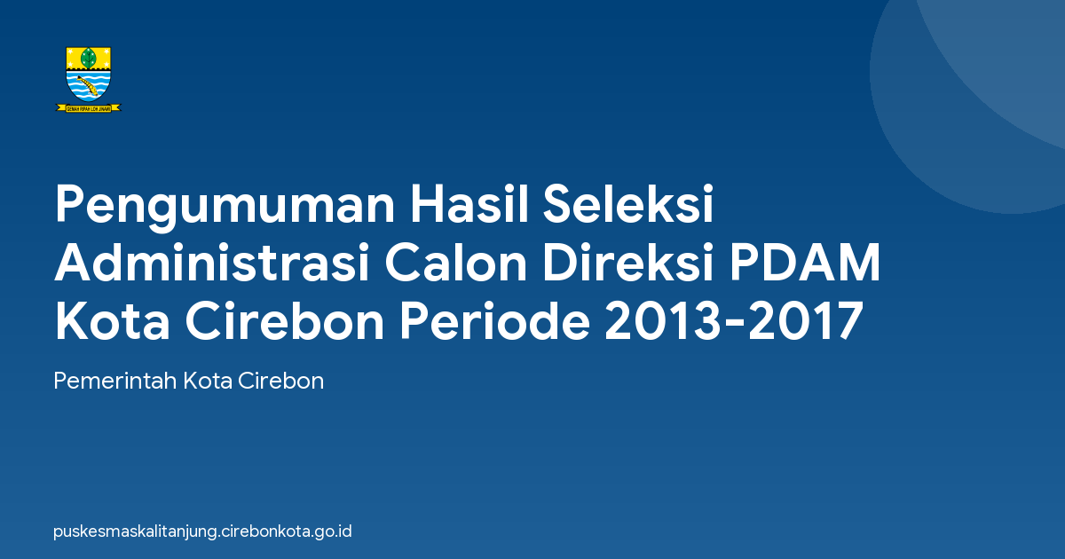 Pengumuman Hasil Seleksi Administrasi Calon Direksi PDAM Kota Cirebon Periode 2013-2017