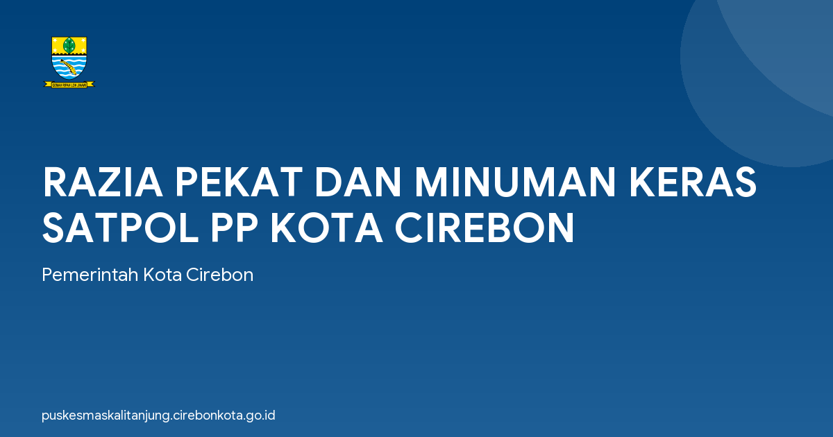 RAZIA PEKAT DAN MINUMAN KERAS SATPOL PP KOTA CIREBON