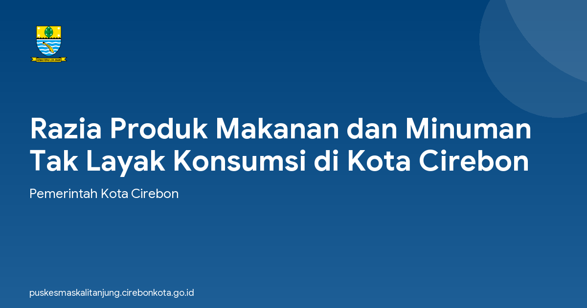 Razia Produk Makanan dan Minuman Tak Layak Konsumsi di Kota Cirebon