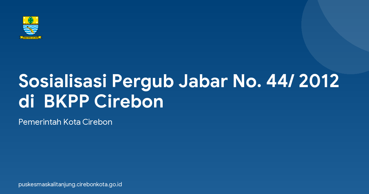 Sosialisasi Pergub Jabar No. 44/ 2012 di  BKPP Cirebon