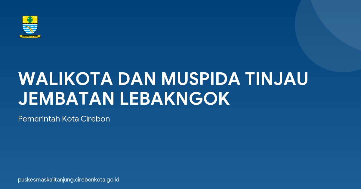 WALIKOTA DAN MUSPIDA TINJAU JEMBATAN LEBAKNGOK